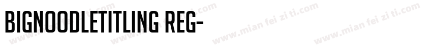 BigNoodleTitling Reg字体转换